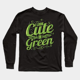 I Look Cute In Green, Go Vegan Long Sleeve T-Shirt